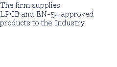 The firm supplies
LPCB and EN-54 approved products to the Industry